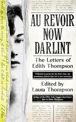 Au Revoir Now Darlint: The Letters of Edith Thompson (Hardback)