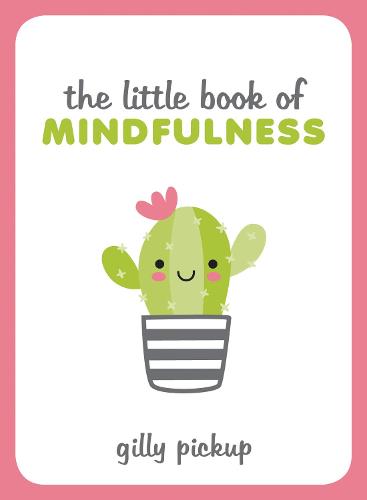 The Little Book of Mindfulness: Tips, Techniques and Quotes for a More Centred, Balanced You (Hardback)