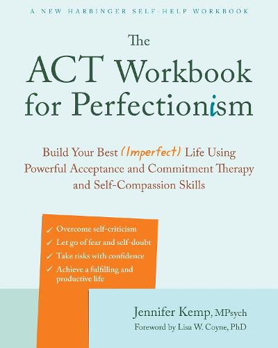 The ACT Workbook for Perfectionism: Build Your Best (Imperfect) Life Using Powerful Acceptance & Commitment Therapy and Self-Compassion Skills (Paperback)