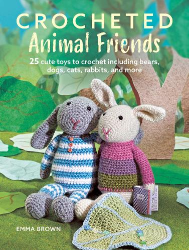 Crocheted Animal Friends: 25 Cute Toys to Crochet Including Bears, Dogs, Cats, Rabbits and More (Paperback)