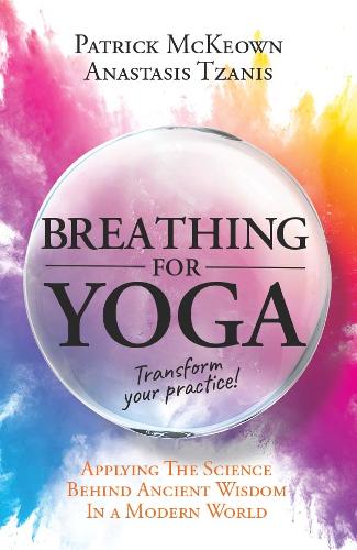 Breathing For Yoga: Applying the Science Behind Ancient Wisdom in a Modern World (Paperback)