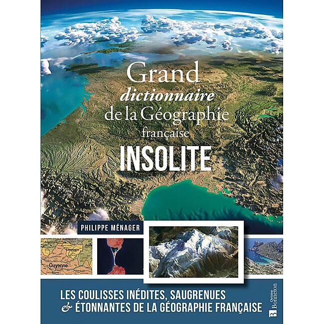 BONNETON - G DICTIONNAIRE DE LA GEOGRAPHIE FRANCAISE INSOLITE
