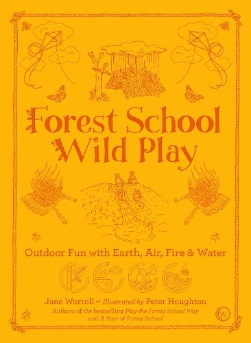 Forest School Wild Play: Outdoor Fun with Earth, Air, Fire & Water (Paperback)