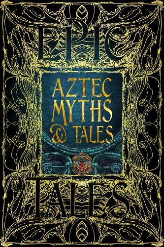 Aztec Myths & Tales: Epic Tales - Gothic Fantasy (Hardback)