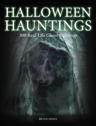 Halloween Hauntings: 300 Real-Life Ghost Sightings (Paperback)