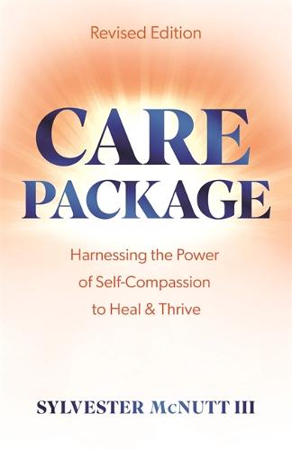 Care Package: Harnessing the Power of Self-Compassion to Heal & Thrive (Paperback)