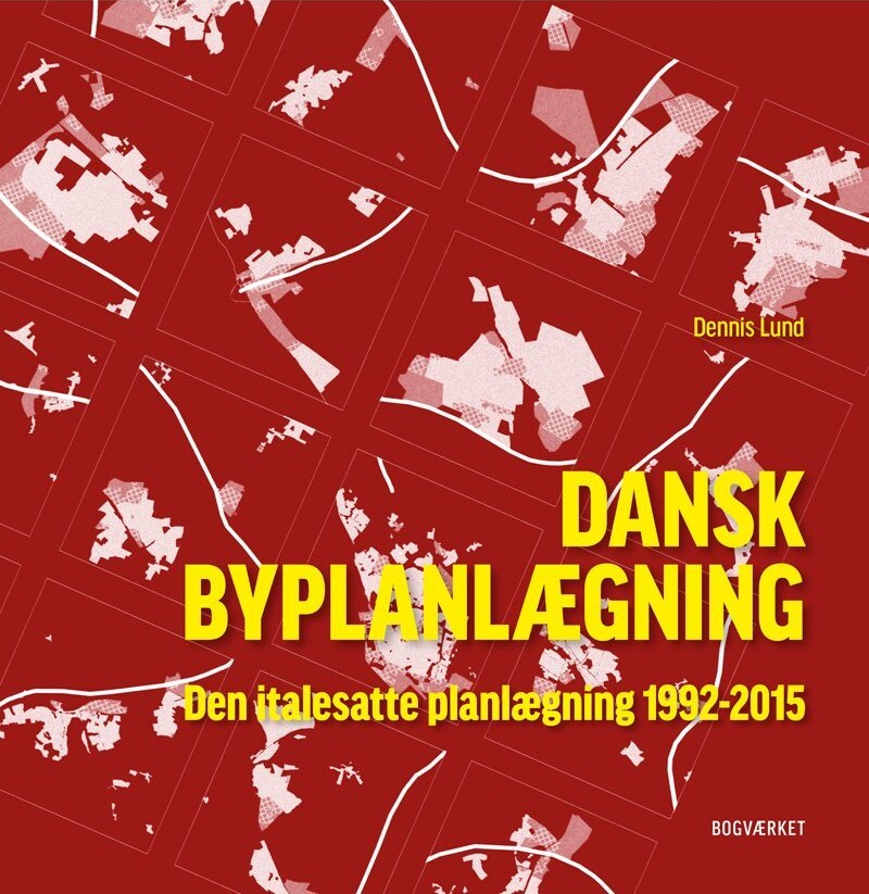 Dansk Byplanlægning 1992-2015 - Dennis Lund - Bog
