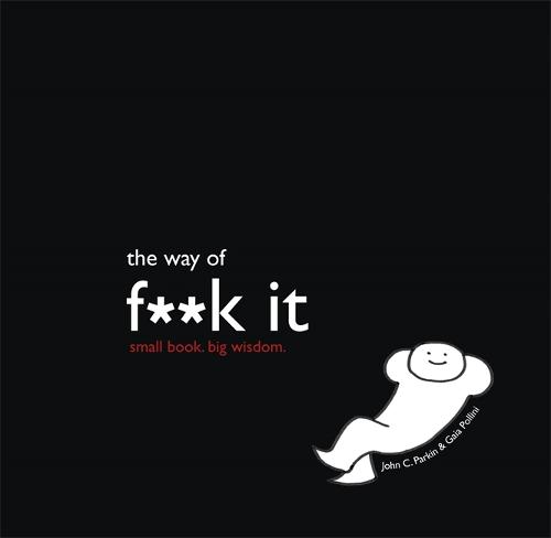 The Way of Fuck It: Small book. Big Wisdom. (Hardback)