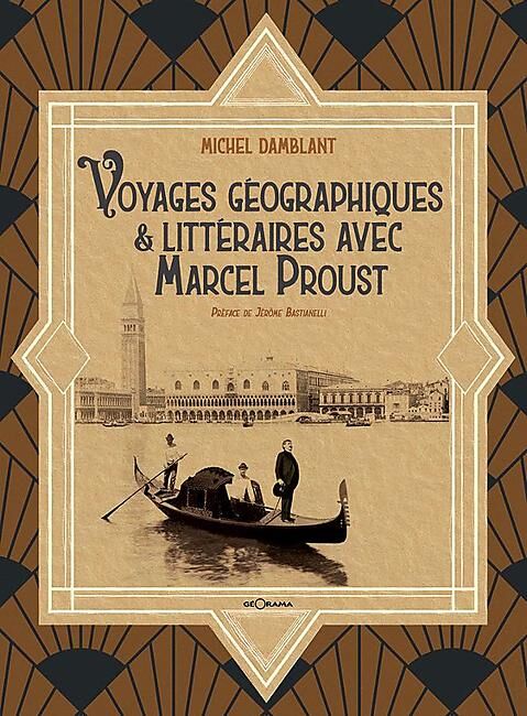 GEORAMA - VOYAGES GEOGRAPHIQUES AVEC MARCEL PROUST