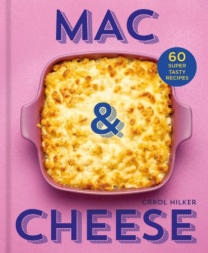 Mac & Cheese: 60 Super Tasty Recipes (Hardback)
