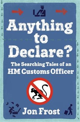 Anything to Declare: The Searching Tales of an HM Customs Officer (Paperback)