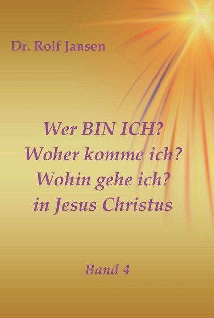 Wer BIN ICH? Woher komme ich? Wohin gehe ich? in Jesus Christus