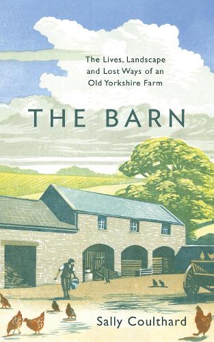 The Barn: The Lives, Landscape and Lost Ways of an Old Yorkshire Farm (Paperback)