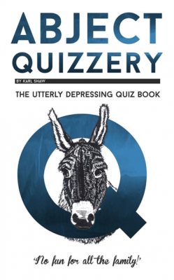 Abject Quizzery: The Utterly depressing Quiz Book (Paperback)