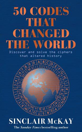 50 Codes that Changed the World: . . . And Your Chance to Solve Them! (Hardback)