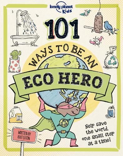 Lonely Planet Kids 101 Ways to be an Eco Hero (Hardback)