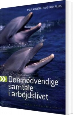 Den Nødvendige Samtale I Arbejdslivet - Poula Helth - Bog