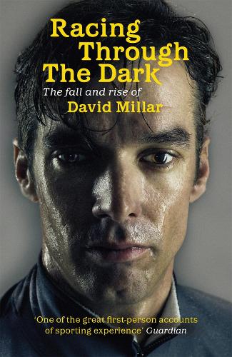 Racing Through the Dark: The Fall and Rise of David Millar (Paperback)