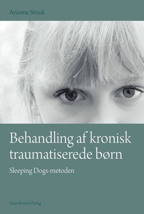 Behandling Af Kronisk Traumatiserede Børn - Arianne Struik - Bog