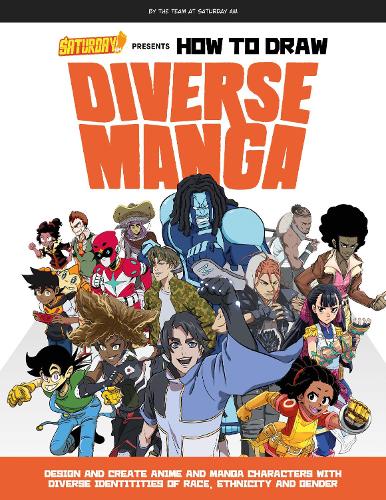 Saturday AM Presents How to Draw Diverse Manga: Design and Create Anime and Manga Characters with Diverse Identities of Race, Ethnicity, and Gender - Saturday AM / How To (Paperback)