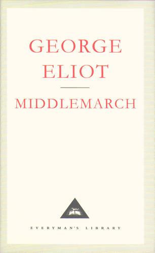 Middlemarch: A Study of Provinicial Life - Everyman's Library CLASSICS (Hardback)