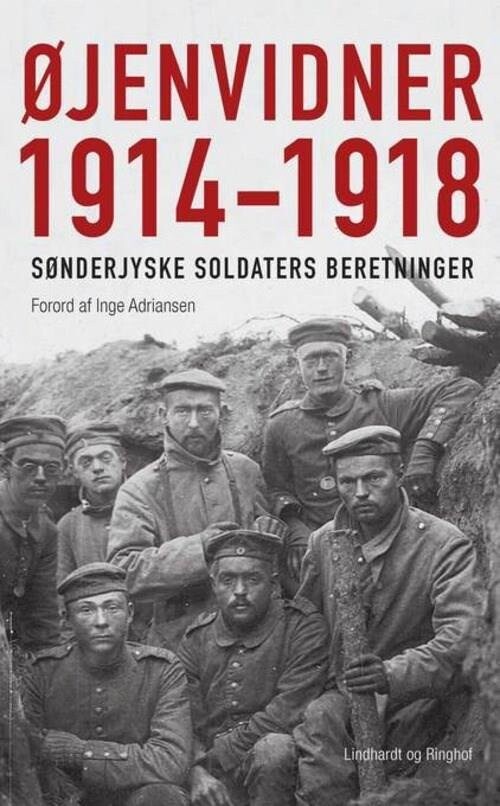 Øjenvidner 1914-1918 - Sønderjyske Soldaters Beretninger - Inge Adriansen - Bog