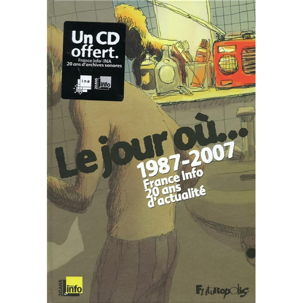 Le jour où... : 1987-2007, France-Info, 20 ans d'actualité · Occasion