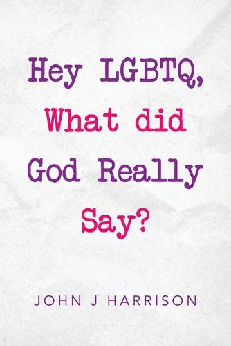 Hey Lgbtq, What Did God Really Say (Paperback)