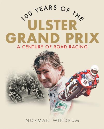 100 Years of the Ulster Grand Prix: A Century of Road Racing (Paperback)