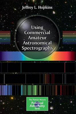 Using Commercial Amateur Astronomical Spectrographs - The Patrick Moore Practical Astronomy Series (Paperback)