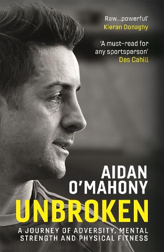 Unbroken: A journey of adversity, mental strength and physical fitness (Paperback)