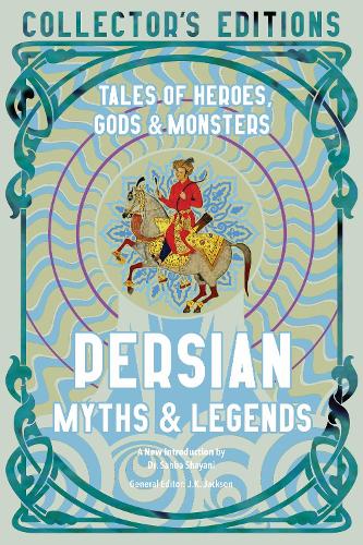 Persian Myths & Legends: Tales of Heroes, Gods & Monsters - Flame Tree Collector's Editions (Hardback)