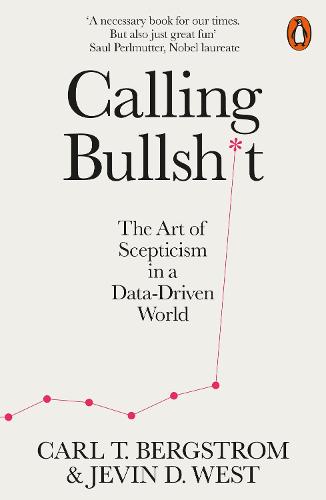 Calling Bullshit: The Art of Scepticism in a Data-Driven World (Paperback)
