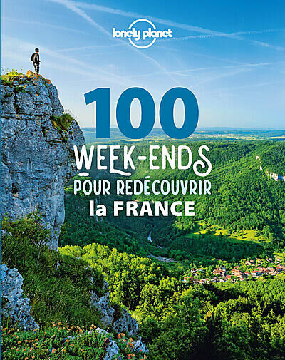 LONELY PLANET - 100 WEEK ENDS POUR REDECOUVRIR LA FRANCE