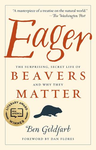Eager: The Surprising, Secret Life of Beavers and Why They Matter (Paperback)
