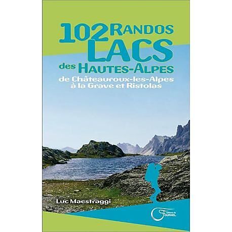 EDITIONS DU FOURNEL - 102 RANDOS LACS DES HAUTES ALPES DE CHATEAUROUX A