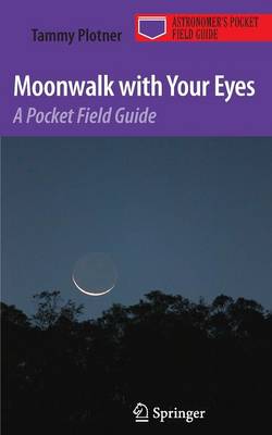 Moonwalk with Your Eyes: A Pocket Field Guide - Astronomer's Pocket Field Guide (Paperback)