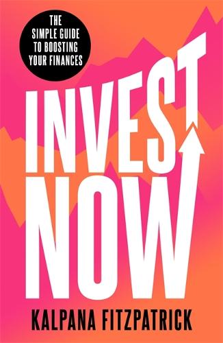 Invest Now: The Simple Guide to Boosting Your Finances (Paperback)