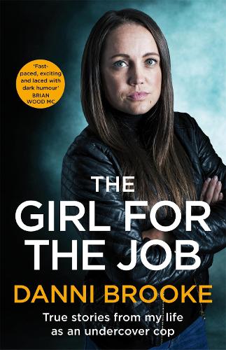 The Girl for the Job: True Stories From My Life As An Undercover Cop (Hardback)