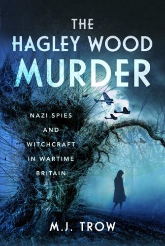 The Hagley Wood Murder: Nazi Spies and Witchcraft in Wartime Britain (Hardback)
