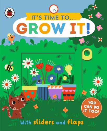 It's Time to... Grow It!: You can do it too, with sliders and flaps - It's Time to... (Board book)
