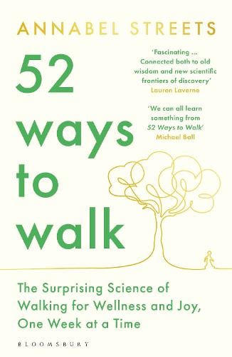 52 Ways to Walk: The Surprising Science of Walking for Wellness and Joy, One Week at a Time (Paperback)