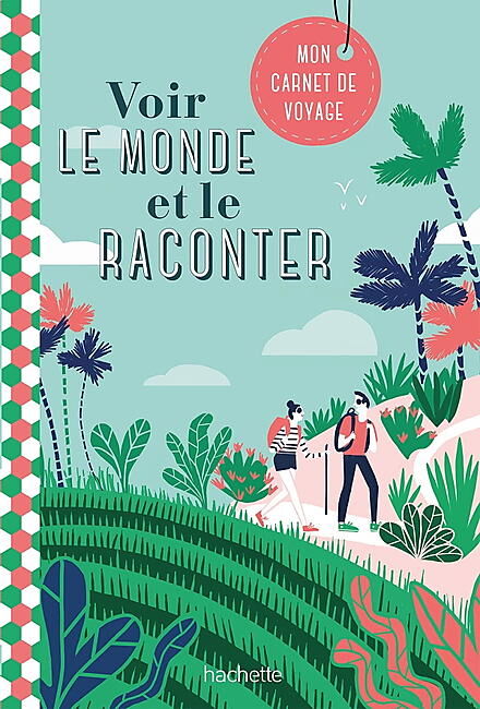 HACHETTE - VOIR LE MONDE ET LE RACONTER MON CARNET DE VOYAGE