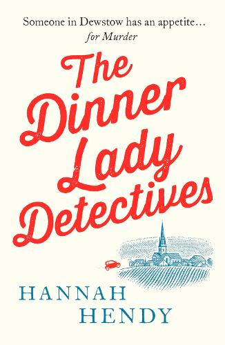 The Dinner Lady Detectives: A charming British village cosy mystery - The Dinner Lady Detectives (Paperback)