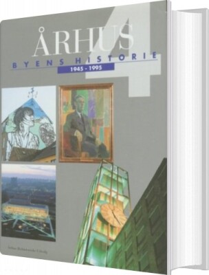 Århus: Byens Historie 1945-1995, Bind 4 - Flere Forfattere - Bog