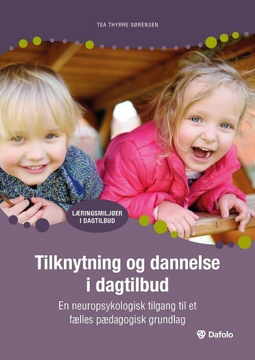 Tilknytning Og Dannelse I Dagtilbud - Tea Thyrre Sørensen - Bog