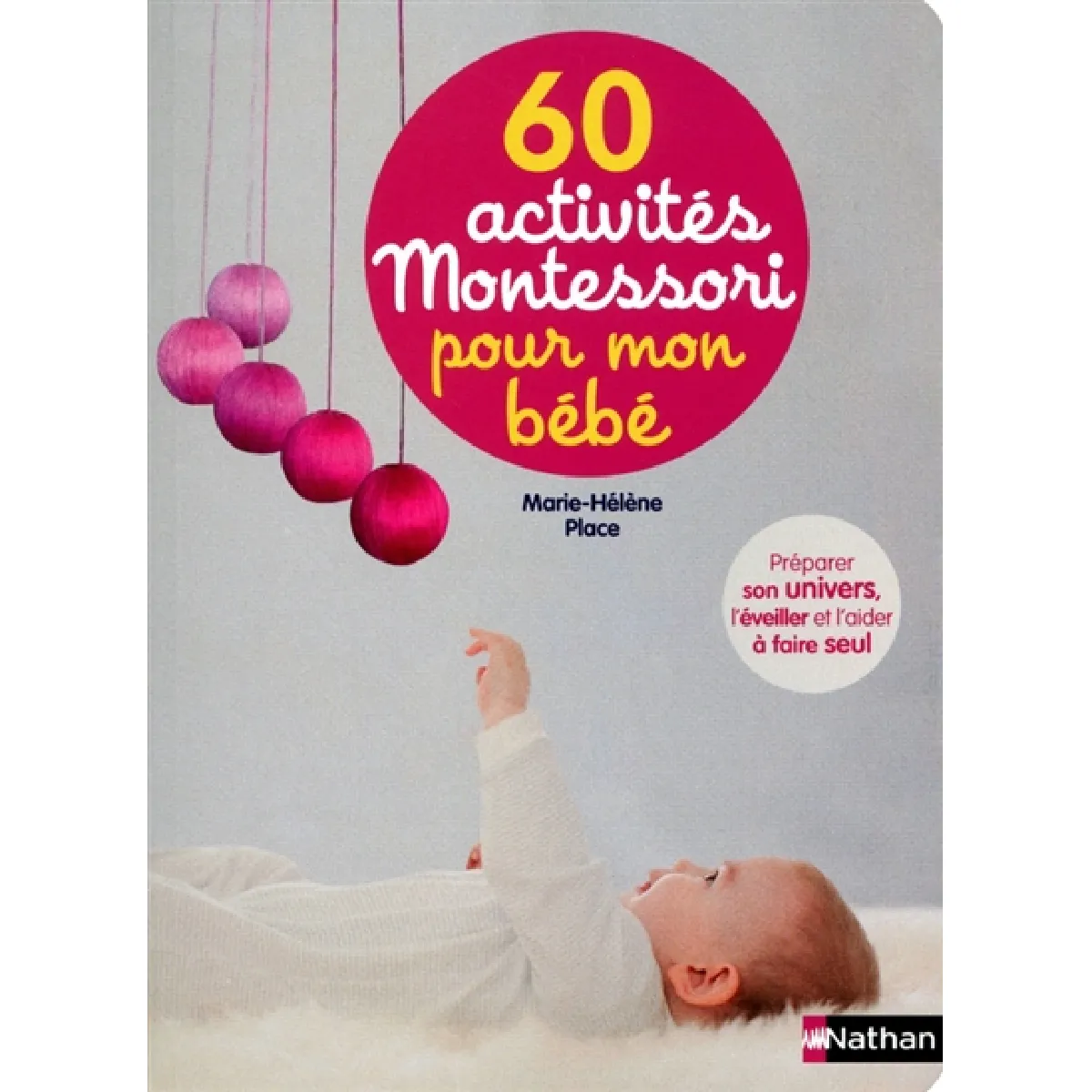 60 activités Montessori pour mon bébé : préparer son univers, l'éveiller et l'aider à faire seul · Occasion