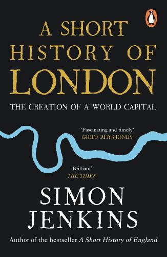 A Short History of London: The Creation of a World Capital (Paperback)