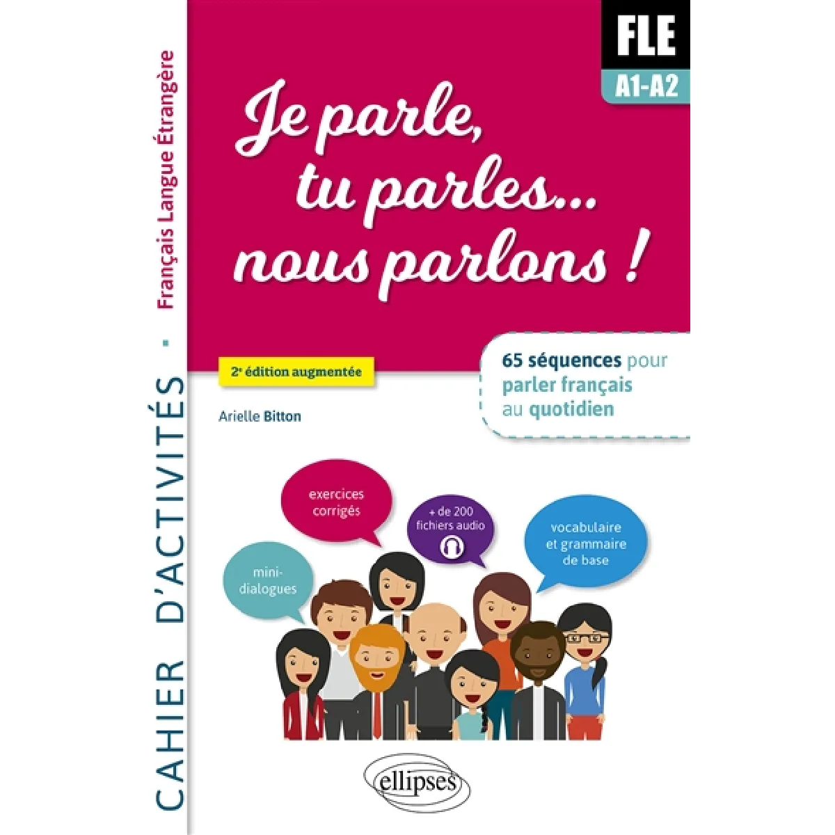 FLE A1-A2, je parle, tu parles... nous parlons ! : 65 séquences pour parler français au quotidien : cahier d'activités, français langue étrangère