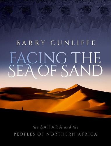 Facing the Sea of Sand: The Sahara and the Peoples of Northern Africa (Hardback)